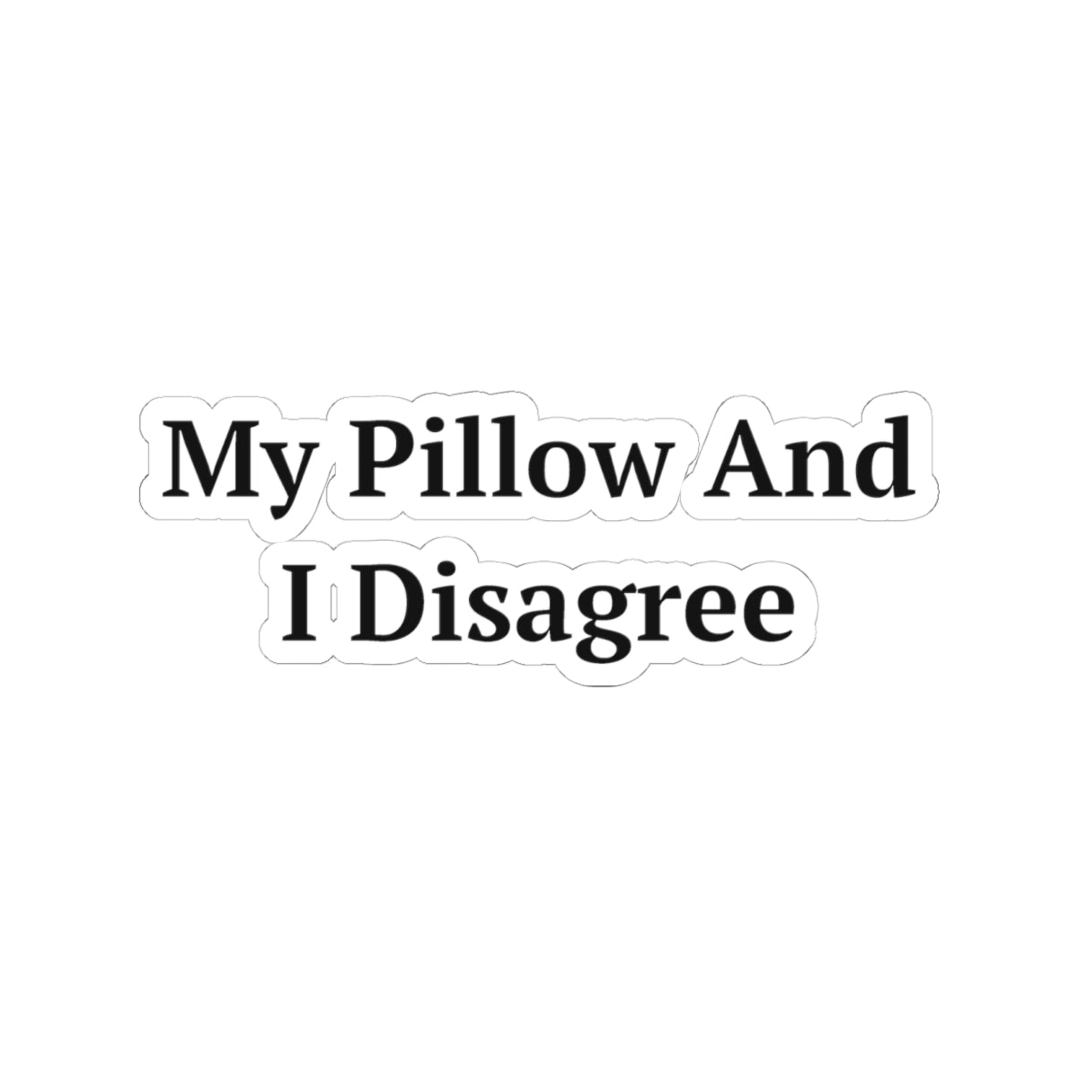 My Pillow And I Disagree — Fried Ocean