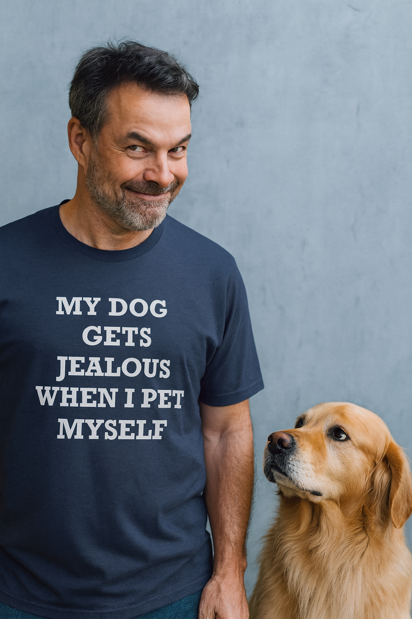 My Dog Gets Jealous When I Pet Myself Tee